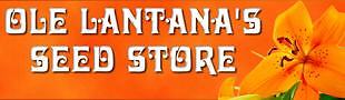 Ole Lantana’s Seed Store-All varieties of quality seeds